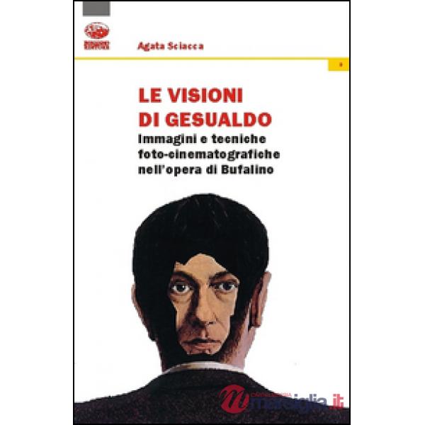 Visioni di Gesualdo. Immagini e tecniche foto-cinematografiche nell'opera di Bufalino (Le)