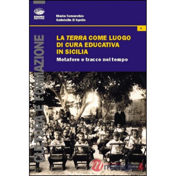 Terra come luogo di cura educativa in Sicilia. Metafore e tracce nel tempo (La)