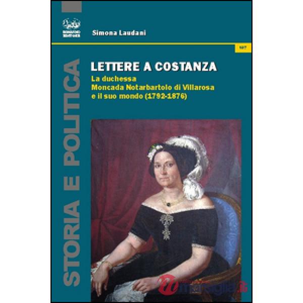 Lettere a Costanza. La duchessa Moncada Notarbartolo di Villarosa e il suo mondo (1792-1876)