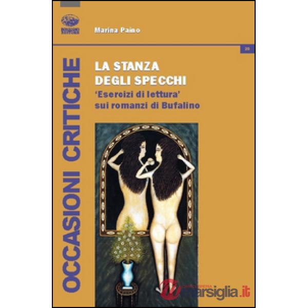 Stanza degli sprecchi. Esercizi di lettura sui romanzi di Bufalino (La)