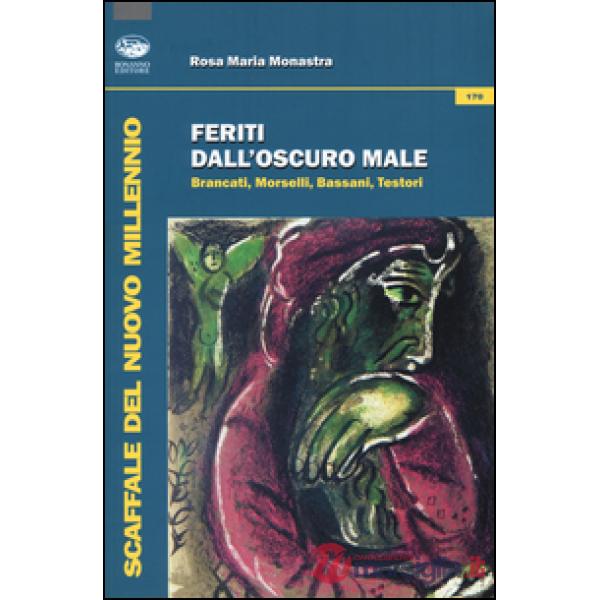 Feriti dall'oscuro male. Brancati, Morselli, Bassani, Testori