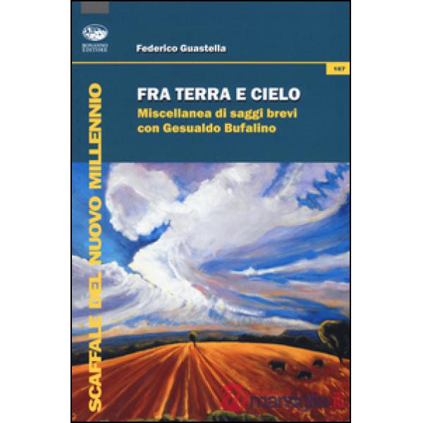 Fra terra e cielo. Miscellanea di saggi brevi con Gesualdo Bufalino