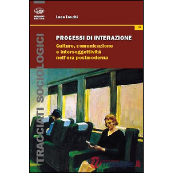 Processi di interazione. Culture, comunicazione e intersoggettività nell'era pos