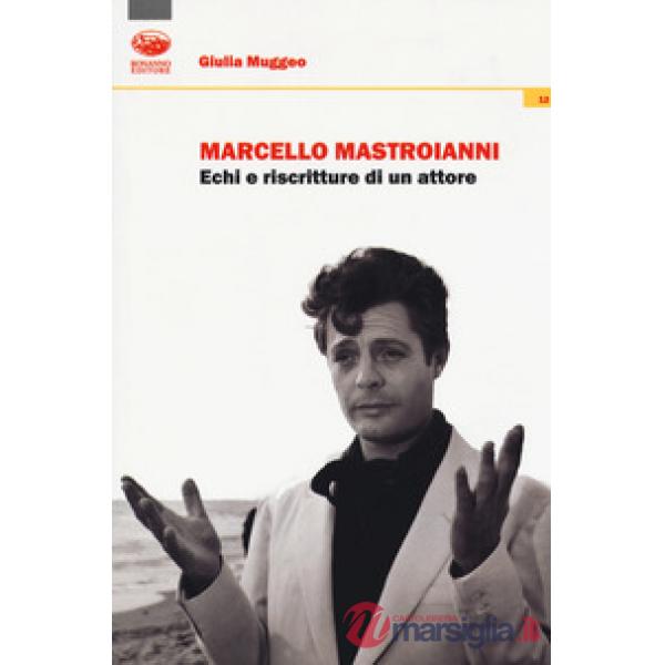 Marcello Mastroianni. Echi e riscritture di un attore