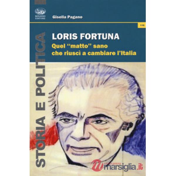 Loris Fortuna. Quel «matto» sano che riuscì a cambiare l'Italia