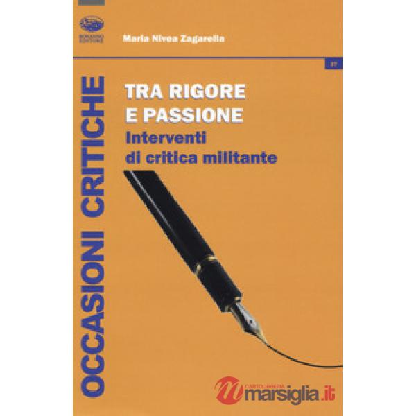 Tra rigore e passione. Interventi di critica militante
