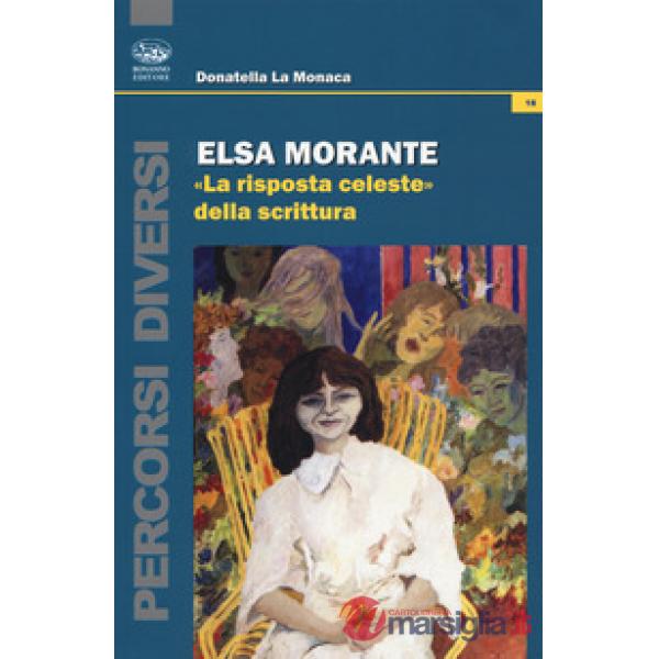 Elsa Morante. «La risposta celeste» della scrittura