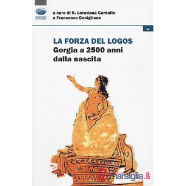 Forza del logos. Gorgia a 2500 anni dalla nascita (La)
