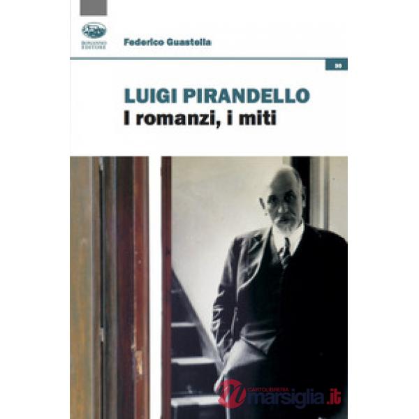Luigi Pirandello. I romanzi, i miti