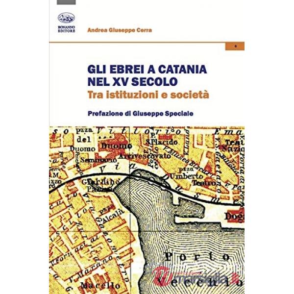 Ebrei a Catania nel XV secolo. Tra istituzioni e società (Gli)