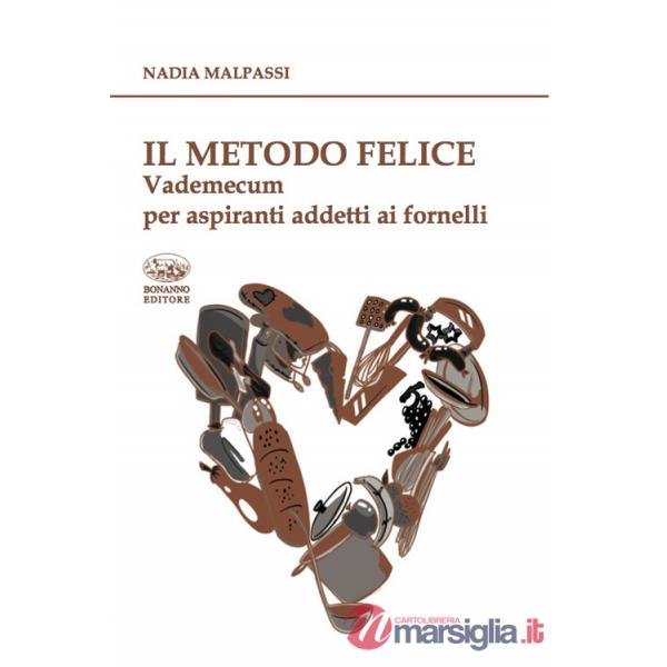 Metodo felice. Vademecum per aspiranti addetti ai fornelli (Il)