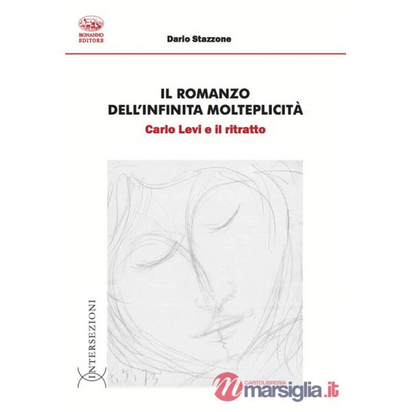 Romanzo dell'infinita molteplicità. Carlo Levi e il ritratto (Il)
