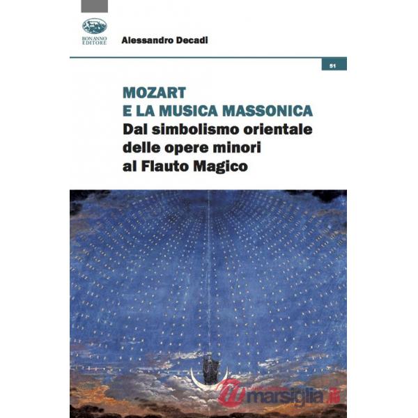 Mozart e la musica massonica. Dal simbolismo orientale delle opere minori al Flauto Magico
