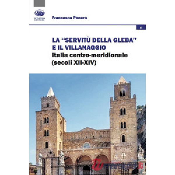 «servitù della gleba» e il villanaggio. Italia centro-meridionale (secoli XII-XIV) (La)