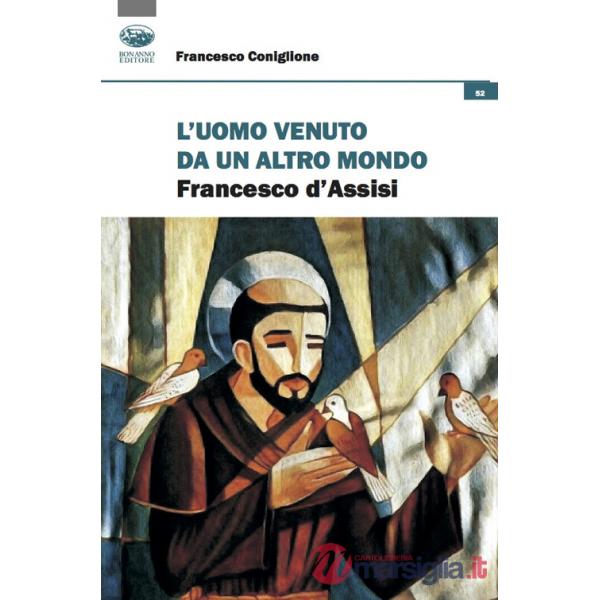 Uomo venuto da un altro mondo. Francesco d'Assisi (L')