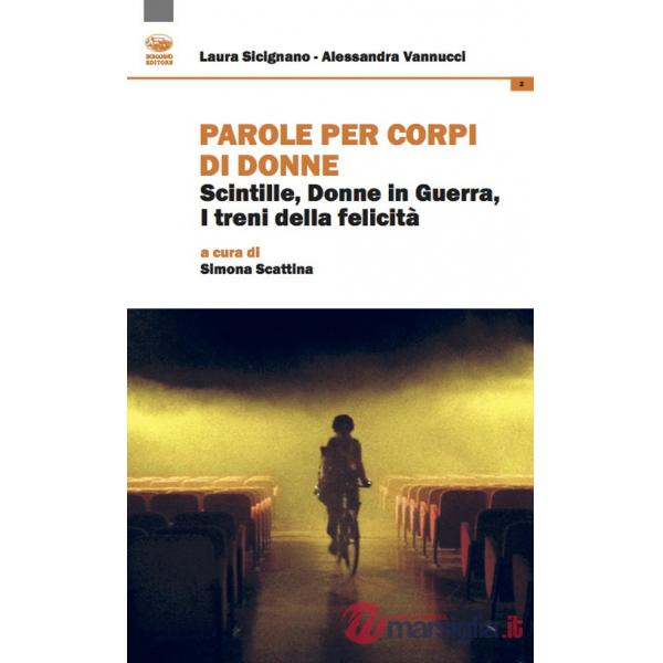 Parole per corpi di donne. Scintille, donne in guerra, i treni della felicità