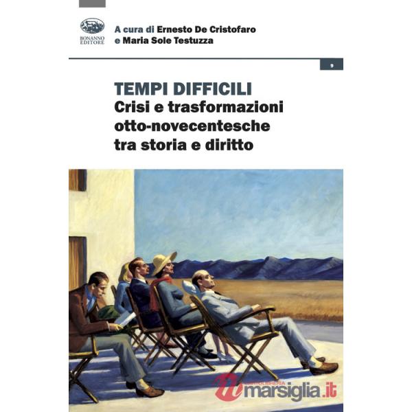 Tempi difficili. Crisi e trasformazioni otto-novecentesche tra storia e diritto