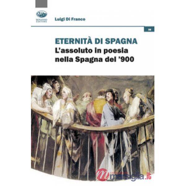 Eredità di Spagna. L'assoluto in poesia nella Spagna del '900