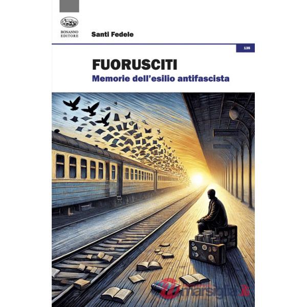Fuorusciti. Memorie dell'esilio antifascista