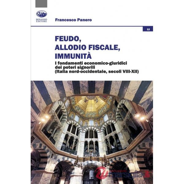 Feudo, allodio fiscale, immunità. I fondamenti economico-giuridici dei poteri signorili (Italia nord-occidentale, secoli VIII-XI