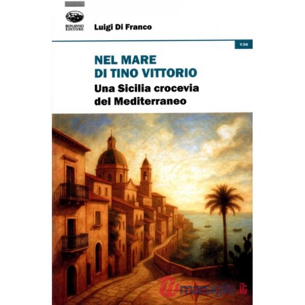 Nel mare di Tino Vittorio. Una Sicilia crocevia del Mediterraneo