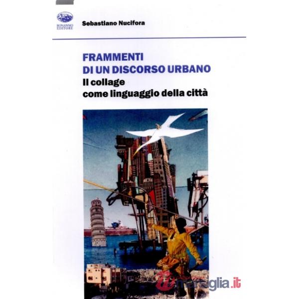 Frammenti di un discorso urbano. Il collage come linguaggio della città