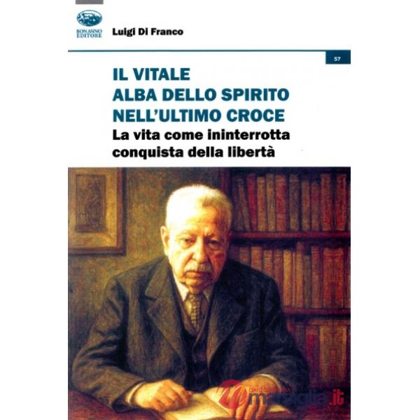 Vitale alba dello spirito nell'ultimo Croce. La vita come ininterrotta conquista della libertà (Il)