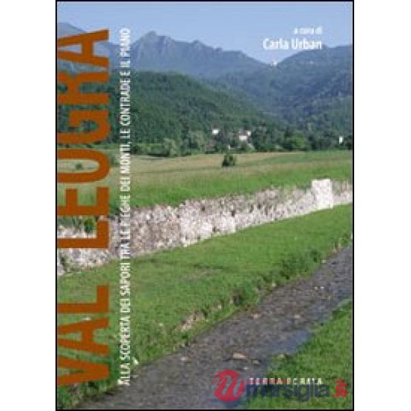 Val Leogra. Alla scoperta dei sapori tre le pieghe dei monti, le contrade e il piano