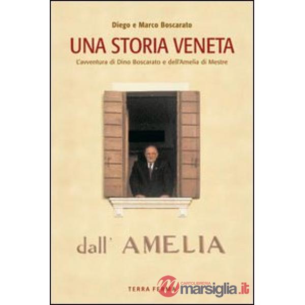 Storia veneta. L'avventura di Dino Boscarato e dell'Amelia di Mestre (Una)