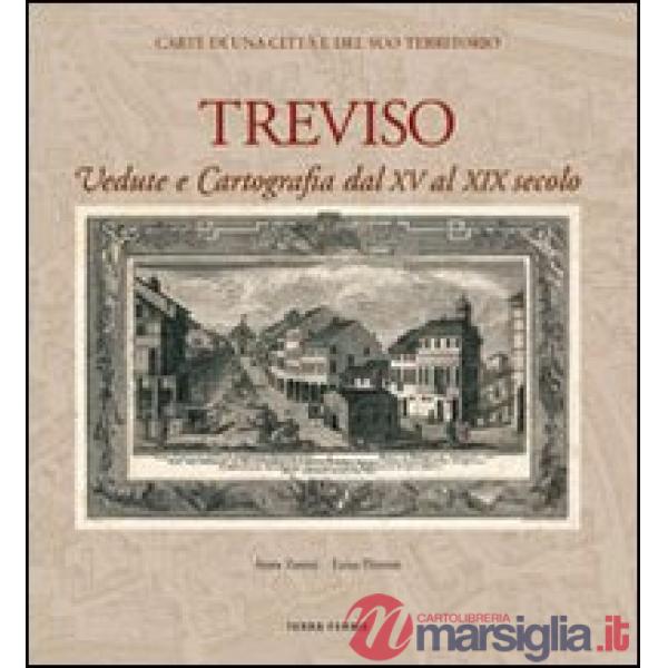 Treviso. Vedute e cartografia dal XV al XIX secolo