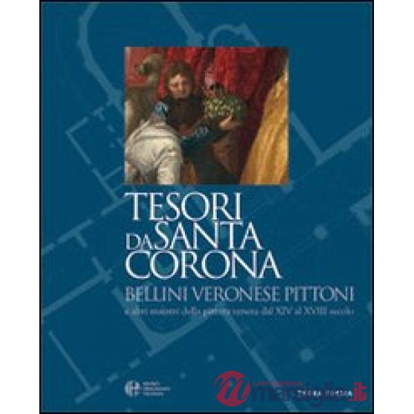 Tesori da Santa Corona. Bellini, Veronese, Pittoni e altri maestri della pittura veneta dal XIV al XVIII secolo. Ediz. italiana 