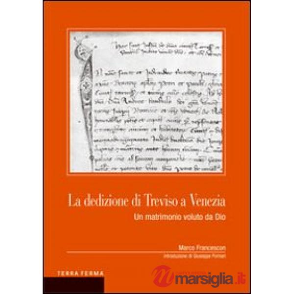 Dedizione di Treviso a Venezia. Un matrimonio voluto da Dio (La)