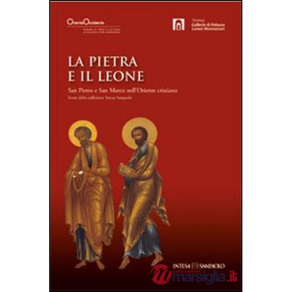 Pietra e il leone. San Pietro e san Marco nell'Oriente cristiano (La)