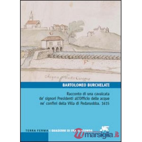 Racconto di una cavalcata de' signori Presidenti all'Officio delle acque ne' confini della villa di Pedaruobba. 1615