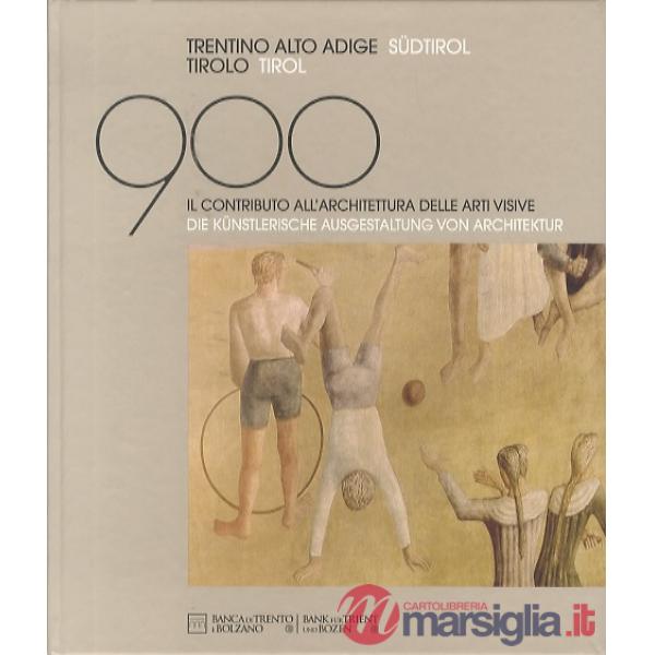 Novecento in Trentino, Alto Adige e Tirolo. Il contributo all'architettura delle arti visive. Ediz. italiana e tedesca (Il)