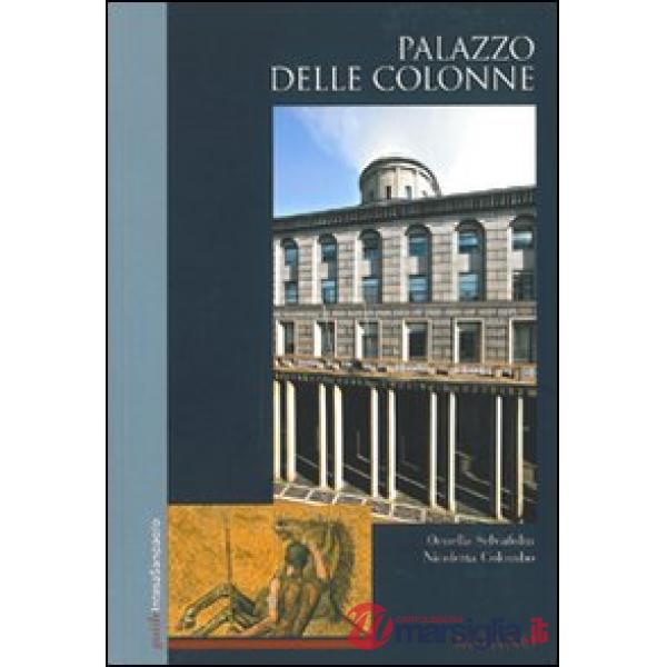 Palazzo delle Colonne. Milano. Ediz. illustrata