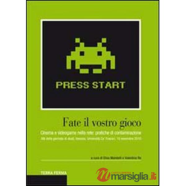 Fate il vostro gioco. Cinema e videogame nella rete: pratiche di contaminazione. Atti della giornata di studi (Venezia, Universi