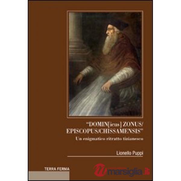 «Domin[icus] zonus/episcopus/chissamensis». Un enigmatico ritratto tizianesco