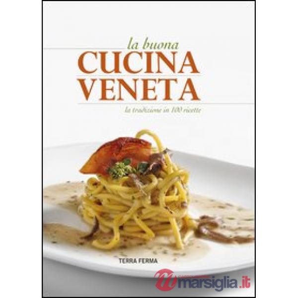 Buona cucina veneta. La tradizione in 100 ricette (La)