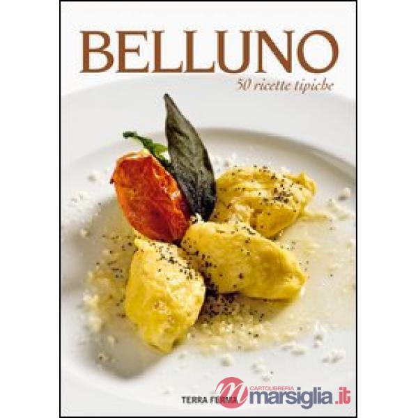 Belluno. 50 ricette tipiche