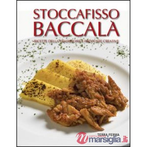 Stoccafisso baccalà. Ricette della tradizione e proposte creative