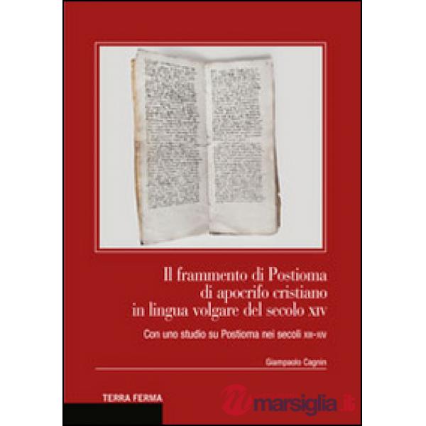 Frammento di Postioma di aprocifo cristiano in lingua volgare del secolo XIV. Con uno studio su Postioma nei secoli XII-XIV (Il)