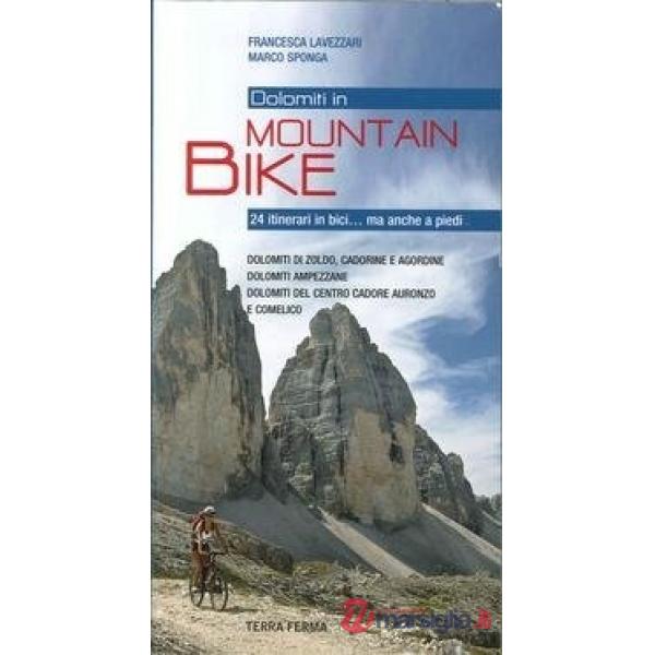 Dolomiti in mountain bike. 24 Itinerari in bici... Ma anche a piedi. Dolomiti di Zoldo, Cadorine e Agordine, Dolomiti Ampezzane,