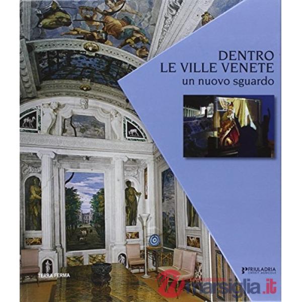 Dentro le ville venete. Un nuovo sguardo. Ediz. illustrata