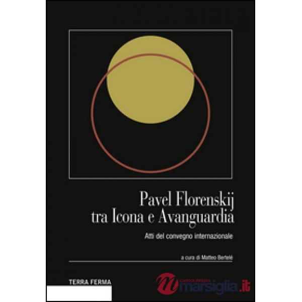 Pavel Florenskij tra icona e avanguardia. Atti del Convegno internazionale. Ediz. multilingue