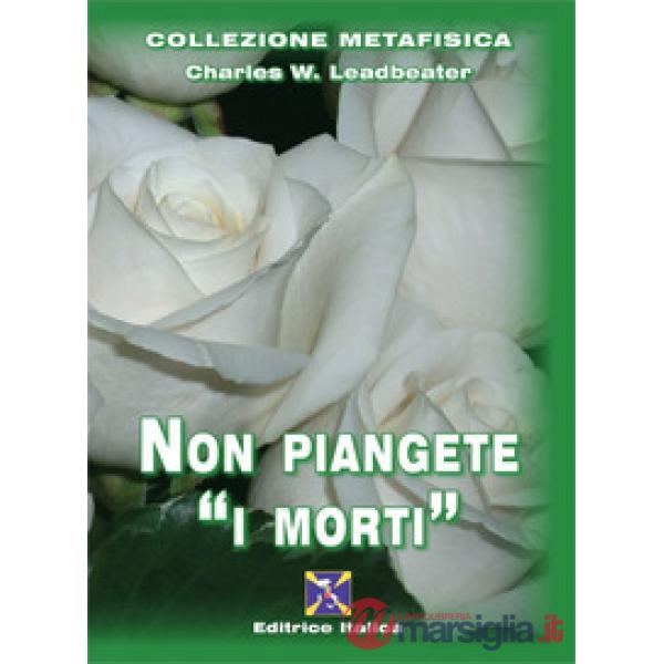 Non piangete i «morti»