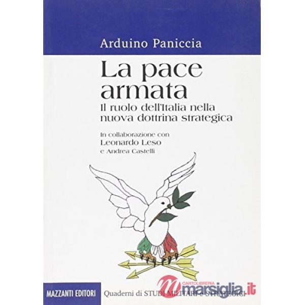 Pace armata. Il ruolo dell'Italia nella nuova dottrina strategica (La)