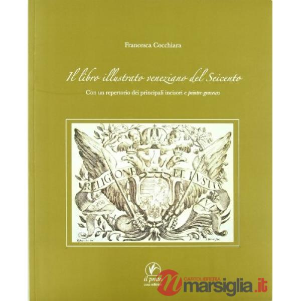 Libro illustrato veneziano del Seicento. Con un repertorio dei principali incisori e peintre-graveurs (Il)