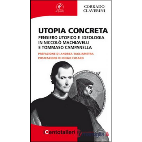 Utopia concreta. Pensiero utopico e ideologia in Niccolò Machiavelli e Tommaso Campanella