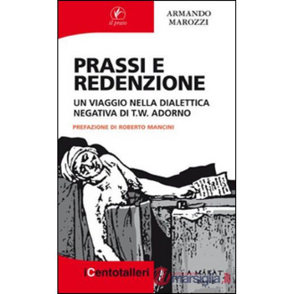 Prassi e redenzione. Un viaggio nella dialettica negativa di T. W. Adorno